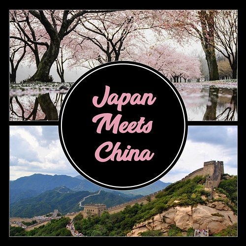 Japan Meets China – Zen Relaxation, Oriental Moods, Asian Meditation Music, Traditional Eastern Instruments Oriental Soundscapes Music Universe