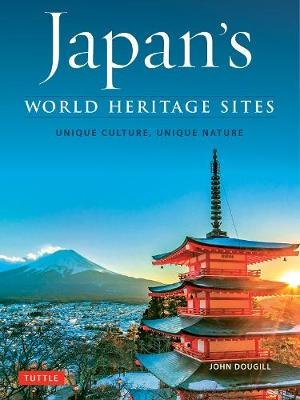 Japan's World Heritage Sites: Unique Culture, Unique Nature Dougill John