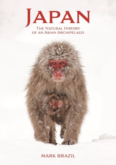 Japan: The Natural History of an Asian Archipelago Wildlife of Japan Mark Brazil