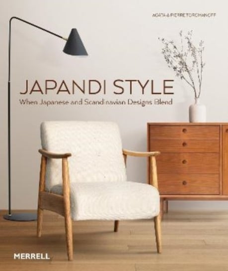 Japandi Style: When Japanese and Scandinavian Designs Blend Opracowanie zbiorowe