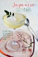 Japanese Cocktails: Over 40 Highballs, Spritzes and Other Refreshing Low-Alcohol Drinks Clarke Leigh