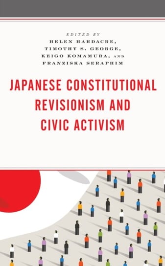 Japanese Constitutional Revisionism and Civic Activism Opracowanie zbiorowe