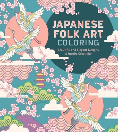 Japanese Folk Art Coloring Book: Beautiful and Elegant Designs to Inspire Creativity Quarto Publishing Group USA Inc