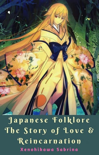 Japanese Folklore The Story of Love & Reincarnation Sabrina Xenohikawa