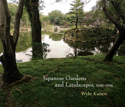 Japanese Gardens and Landscapes, 1650-1950 Wybe Kuitert