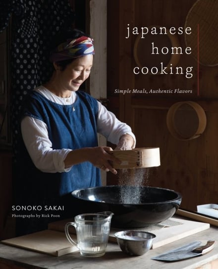 Japanese Home Cooking: Simple Meals, Authentic Flavors Sonoko Sakai