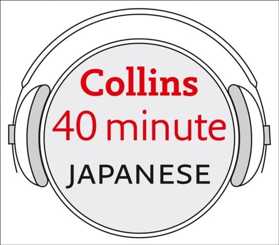 Japanese in 40 Minutes: Learn to speak Japanese in minutes with Collins Opracowanie zbiorowe