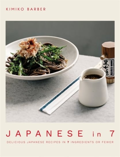 Japanese in 7: Delicious Japanese recipes in 7 ingredients or fewer Barber Kimiko