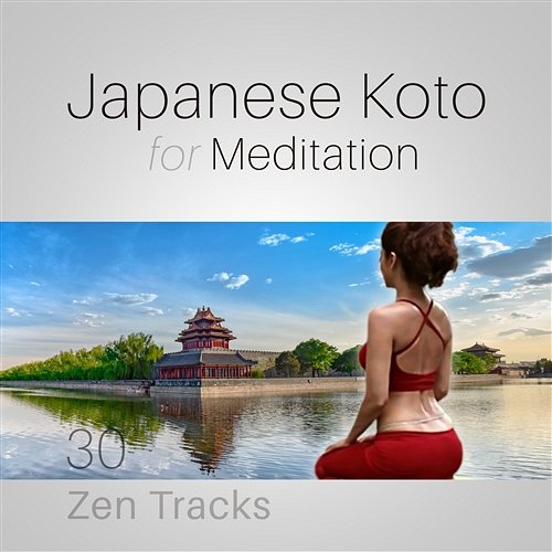 Japanese Koto for Meditation: 30 Zen Tracks for Mindfulness Exercises, Sound Therapy for Mental Well-Being, Harmony of Mind Body & Soul Spiritual Music Collection, Japanese Zen Shakuhachi