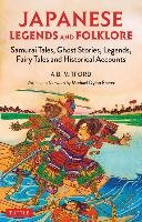 Japanese Legends and Folklore: Samurai Tales, Ghost Stories, Legends, Fairy Tales, Myths and Historical Accounts Mitford A. B.