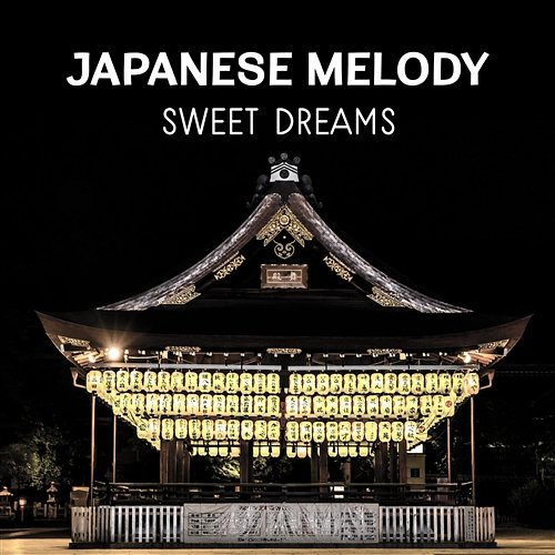 Japanese Melody: Sweet Dreams - Full Rest with Oriental Music, Quiet Meditation Before Bedtime, Calming Yoga for Lunatics, Asian Rhythm, Natural Cure for Insomnia, Zen Sound Therapy, Naptime Japanese Sweet Dreams Zone