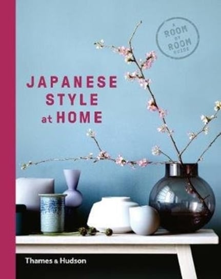 Japanese Style at Home: A Room by Room Guide Opracowanie zbiorowe