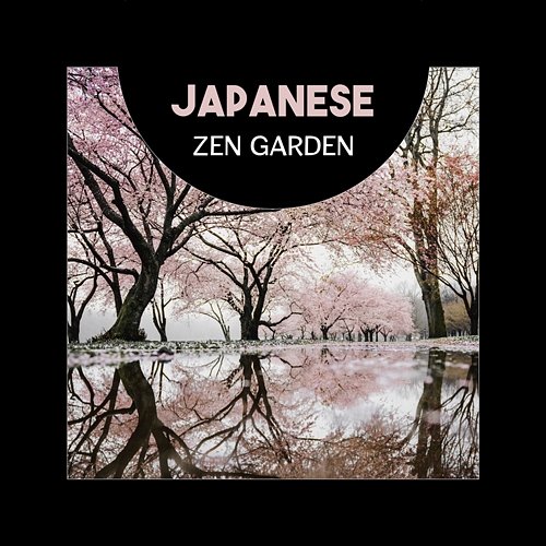 Japanese Zen Garden – Meditation Music, Zen Relaxation in Nature, New Age for Mindfulness, Rest, Yoga, Tai Chi and Spa, Ambience of Nature, Spiritual Therapy Various Artists