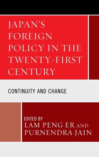 Japans Foreign Policy in the Twenty-First Century: Continuity and Change Opracowanie zbiorowe