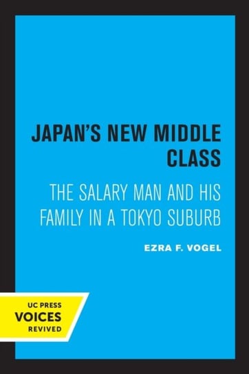 Japans New Middle Class: The Salary Man and His Family in a Tokyo Suburb Vogel Ezra F.