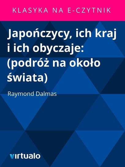 Japończycy, ich kraj i ich obyczaje Dalmas Raymond