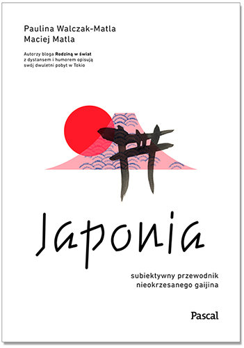 Japonia. Subiektywny przewodnik nieokrzesanego gaijina Walczak-Matla Paulina, Matla Maciej