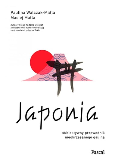 Japonia. Subiektywny przewodnik nieokrzesanego gaijina po meandrach zaskakującej rzeczywistości - ebook mobi Walczak-Matla Paulina, Matla Maciej