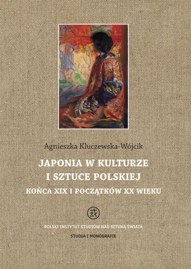 Japonia w kulturze i sztuce polskiej końca XIX i początków XX wieku Kluczewska-Wójcik Agnieszka