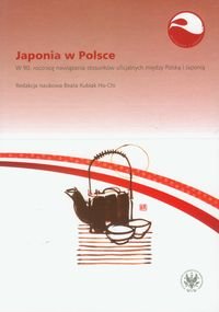 Japonia w Polsce. W 90. rocznicę nawiązania stosunków oficjalnych między Polską i Japonią Opracowanie zbiorowe