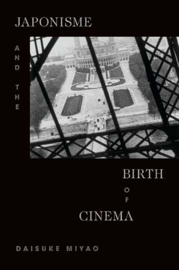Japonisme and the Birth of Cinema Daisuke Miyao