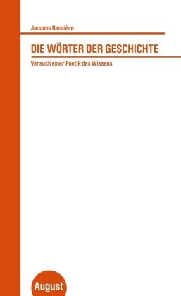 Jaques Ranciere. Die Wörter Der Geschichte Konig Walther, August Verlag