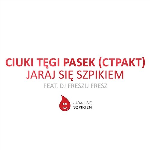 Jaraj się szpikiem Ciuki, Pasek, Tęgi (CTPakt) feat. DJ Freszu Fresz