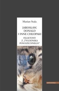 Jarosław, Donald i inne chłopaki. Felietony z "Tygodnika Powszechnego" Stala Marian