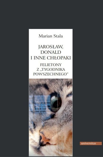 Jarosław, Donald i inne chłopaki. Felietony z "Tygodnika Powszechnego" Stala Marian