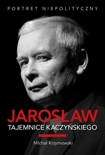 Jarosław. Tajemnice Kaczyńskiego Krzymowski Michał
