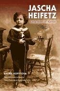 Jascha Heifetz: Early Years in Russia Kopytova G. V., Kopytova Galina