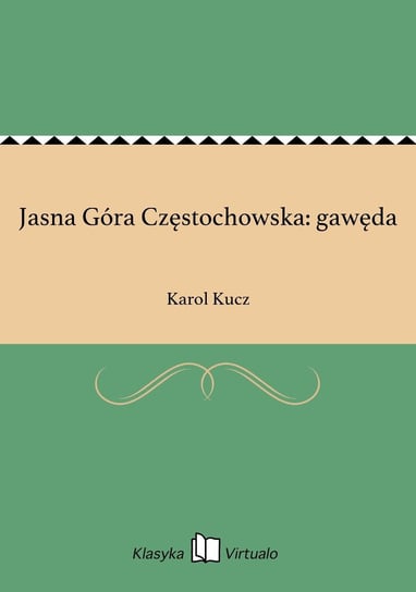 Jasna Góra Częstochowska: gawęda Kucz Karol
