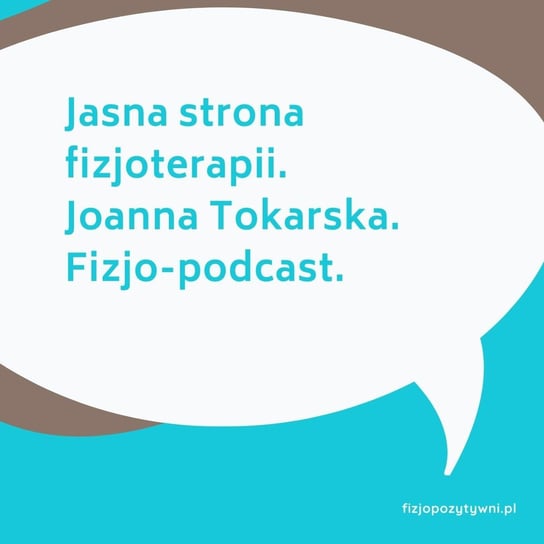 Jasna strona fizjoterapii Joanna Tokarska - Fizjopozytywnie o zdrowiu - podcast Tokarska Joanna