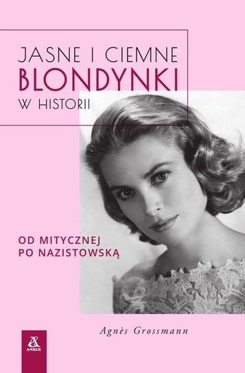 Jasne i ciemne blondynki w historii. Od mitycznej po nazistowską Grossmann Agnes