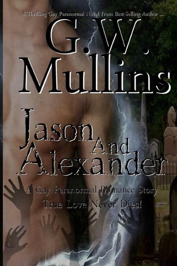 Jason and Alexander A Gay Paranormal Love Story (Revised Second Edition) Mullins G.W.