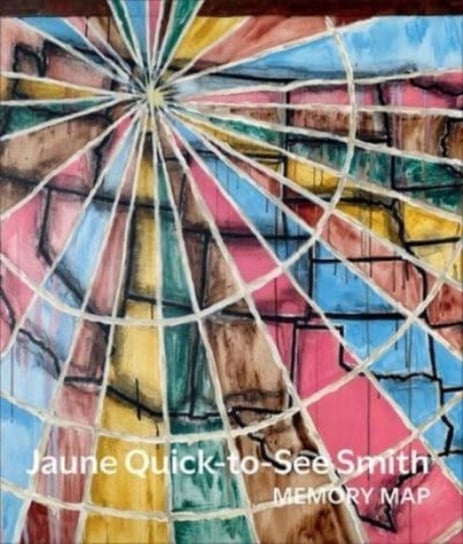 Jaune Quick-to-See Smith: Memory Map Laura Phipps