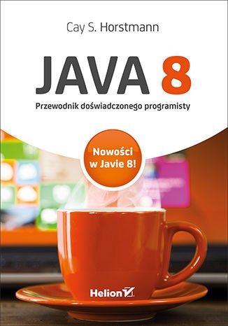 Java 8. Przewodnik doświadczonego programisty Horstmann Cay S.