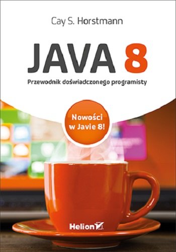 Java 8. Przewodnik doświadczonego programisty Horstmann Cay S.
