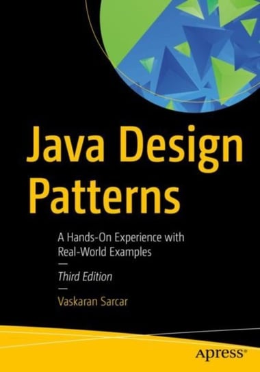 Java Design Patterns: A Hands-On Experience with Real-World Examples Vaskaran Sarcar