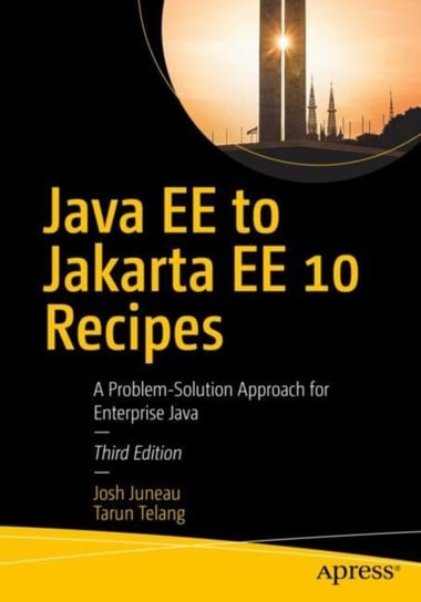 Java EE to Jakarta EE 10 Recipes. A Problem-Solution Approach for Enterprise Java Josh Juneau