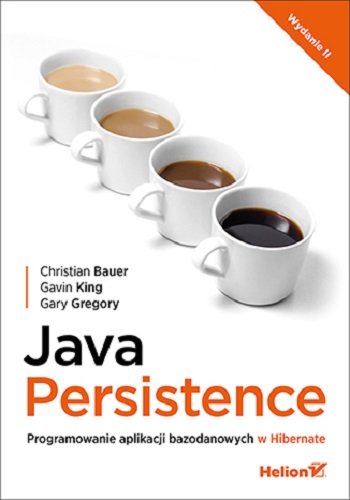 Java Persistence. Programowanie aplikacji bazodanowych w Hibernate Bauer Christian, King Gavin, Gregory Gary