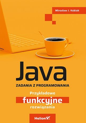 Java. Zadania z programowania. Przykładowe funkcyjne rozwiązania - ebook mobi Kubiak Mirosław J.