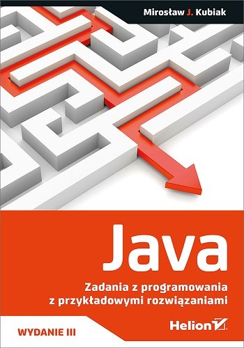 Java. Zadania z programowania z przykładowymi rozwiązaniami Kubiak Mirosław J.