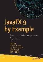 JavaFX 9 by Example Dea Carl, Grunwald Gerrit, Pereda Jose, Phillips Sean, Heckler Mark