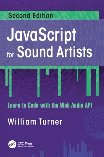 JavaScript for Sound Artists: Learn to Code with the Web Audio API William Turner
