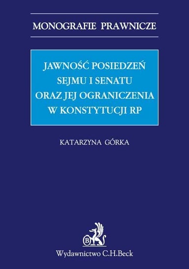 Jawność posiedzeń Sejmu i Senatu oraz jej ograniczenia w Konstytucji RP Górka Katarzyna