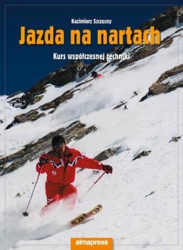 Jazda na nartach. Kurs współczesnej techniki Szczęsny Kazimierz