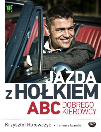 Jazda z Hołkiem. ABC kierowcy Hołowczyc Krzysztof, Iwański Ireneusz