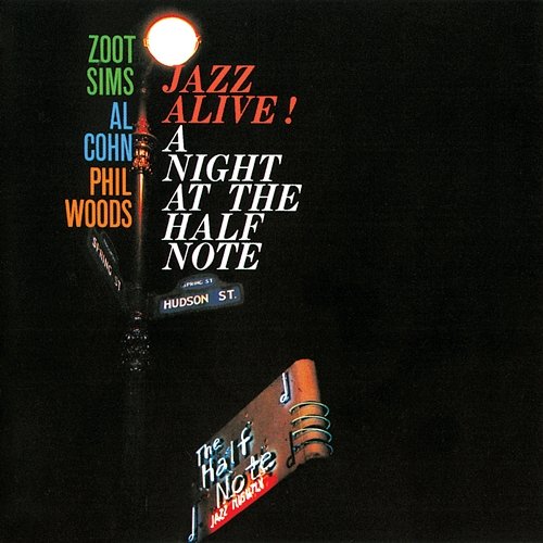 Jazz Alive! A Night At The Half Note Zoot Sims, Al Cohn, Phil Woods