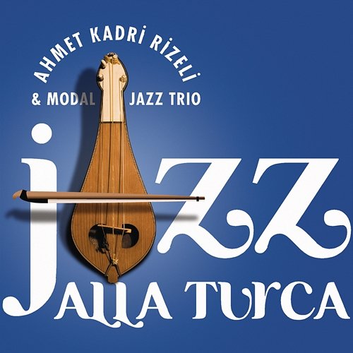 Jazz Alla Turca Ahmet Kadri Rizeli & Modal Jazz Trio